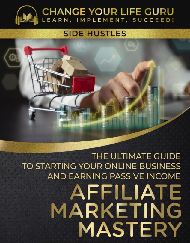 The Ultimate Guide to Starting Your Online Business and Earning Passive Income: Unlock Profitable Affiliate Secrets, Strategies, Top Niches... (Side Hustles)